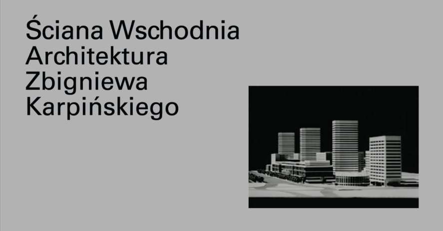 ŚCIANA WSCHODNIA. ARCHITEKTURA ZBIGNIEWA KARPIŃSKIEGO (2020)