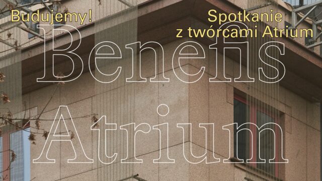 Budujemy! Spotkanie z twórcami Atrium. Benefis Atrium