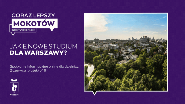infografika zawierająca po lewej stronie wpisane w dymek zdjęcie Warszawy od strony Pola Mokotowskiego. Zawiera tekst: Coraz lepszy Mokotów dzięki twoim opiniom, Jakie nowe studium dla Warszawy? Spotkanie informacyjne online dla dzielnicy, 2 czerwca, piątek o 18