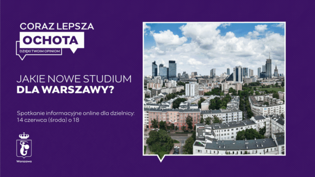 infografika zawierająca po lewej stronie wpisane w dymek zdjęcie widoku na Warszawę z Placu Narutowicza. Zawiera tekst: Coraz lepsza Ochota dzięki twoim opiniom, Jakie nowe studium dla Warszawy? Spotkanie informacyjne online dla dzielnicy, 14 środa, piątek o 18