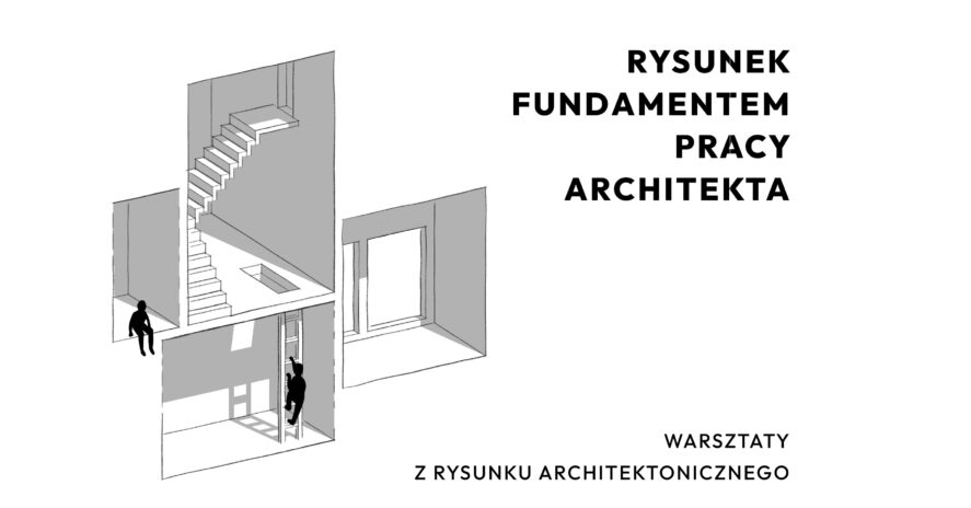 Minimalistyczna, czarno-biała grafika promująca warsztaty z rysunku architektonicznego. Przedstawia schematyczny przekrój budynku z dwiema sylwetkami ludzi oraz napis: „Rysunek fundamentem pracy architekta”.