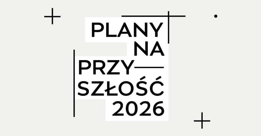 PLANY NA&nbsp;PRZYSZŁOŚĆ (2026)